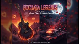 Bachata Idols Vol.2 2026 | Forbidden Kisses, Midnight Tears &amp; Eternal Flames 💋🌙🔥