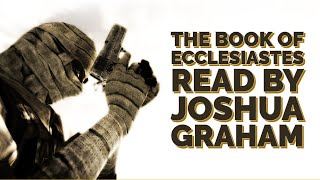 Joshua Graham Reads the Book of Ecclesiastes