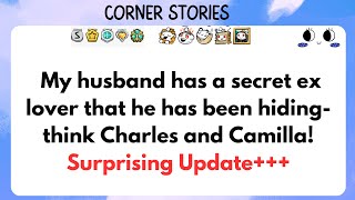 My husband has a secret ex-lover that he has been hiding- think Charles and Camilla! UPDATED