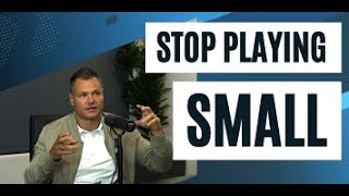 STOP PLAYING SMALL