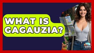 What Is Gagauzia? - Europe Travel Pros