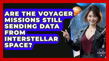 Are The Voyager Missions Still Sending Data From Interstellar Space? - Astronomy Made Simple