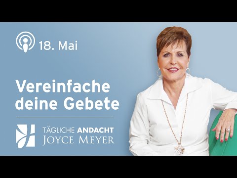 18.05. | Vereinfache deine Gebete – Tägliche Andacht von Joyce Meyer