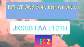 LEC 2 || #RELATIONS_AND_FUNCTIONS || #JKSSB || #CLASS12 || #FAA