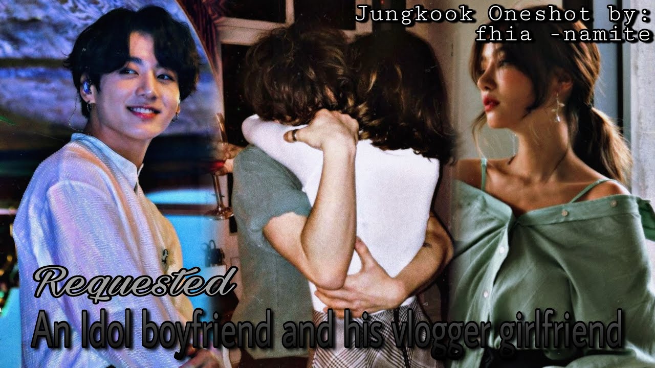 An Idol Boyfriend and his Vlogger Girlfriend || JUNGKOOK FF || JUNGKOOK ONESHOT ||