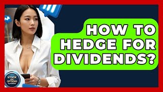 How To Hedge For Dividends? - Stock and Options Playbook