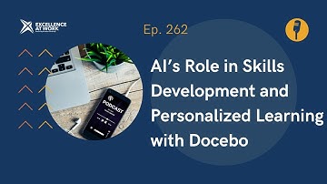 Excellence at Work Episode 262: AI’s Role in Skills Development & Personalized Learning with Docebo