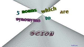 scion - 6 nouns which mean scion (sentence examples)