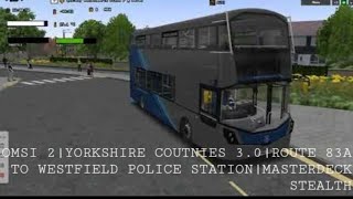 OMSI 2 YORKSHIRE COUNTIES 3.0 ROUTE 83A TO WESTFELD POLICE STATION IN MASTERDECK STEALTH!