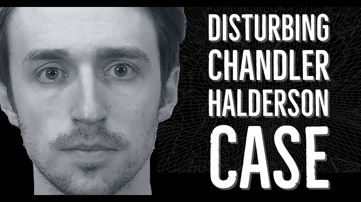 The Chandler Halderson Case