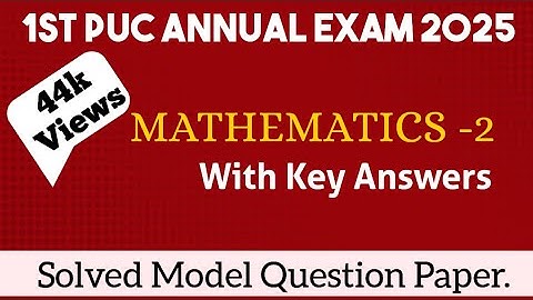 1st PUC 2024-25 || Mathematics -2 || Solved Model Question Paper || Key Answers for Annual Exam 2025