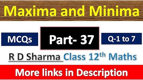 Maxima and Minima | Class 12th R D Sharma Maths Solution | MCQs Exercise | Questions 1 to 7