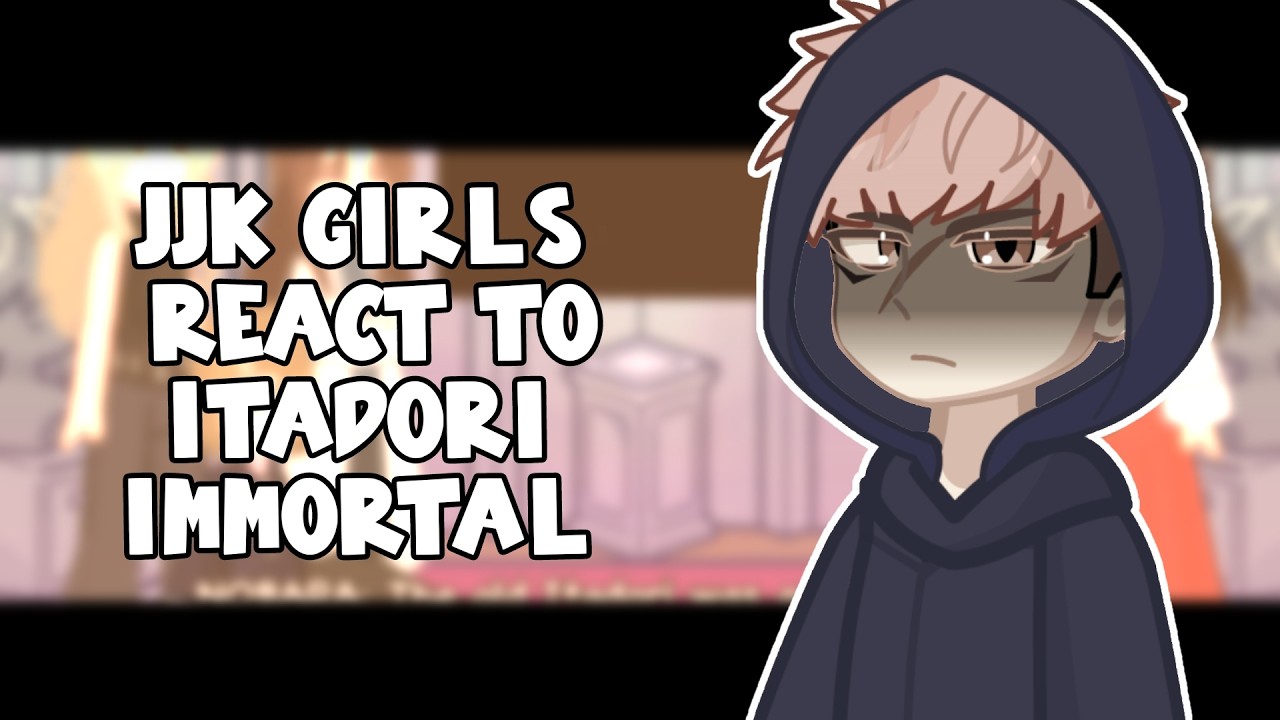 JJK Girls React to Itadori Immortal