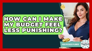 How Can I Make My Budget Feel Less Punishing? - Your Paycheck Planner