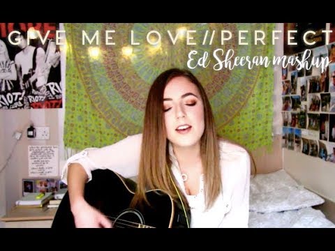 Give Me Love // Perfect (Ed Sheeran Acoustic Mashup)