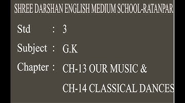 STD-3| G.K | CHE-13&14 OUR MUSIC & CLASSICAL DANCES|darshanschool Ratanpar