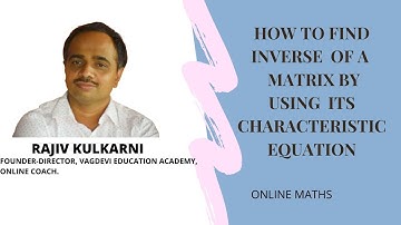 CAN WE FIND INVERSE OF A MATRIX USING ITS CHARACTERISTIC EQUATION?-LEARN IT FROM  Rajiv Kulkarni sir
