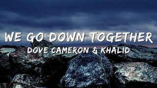 Dove Cameron & Khalid - We Go Down Together (Lyrics)