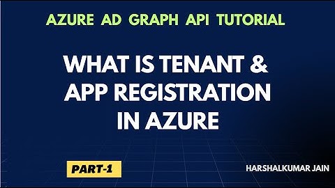 Part 1: What Is Tenant And App Registration In Azure | Azure AD Graph API Tutorial