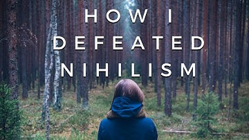 How I defeated Nihilism