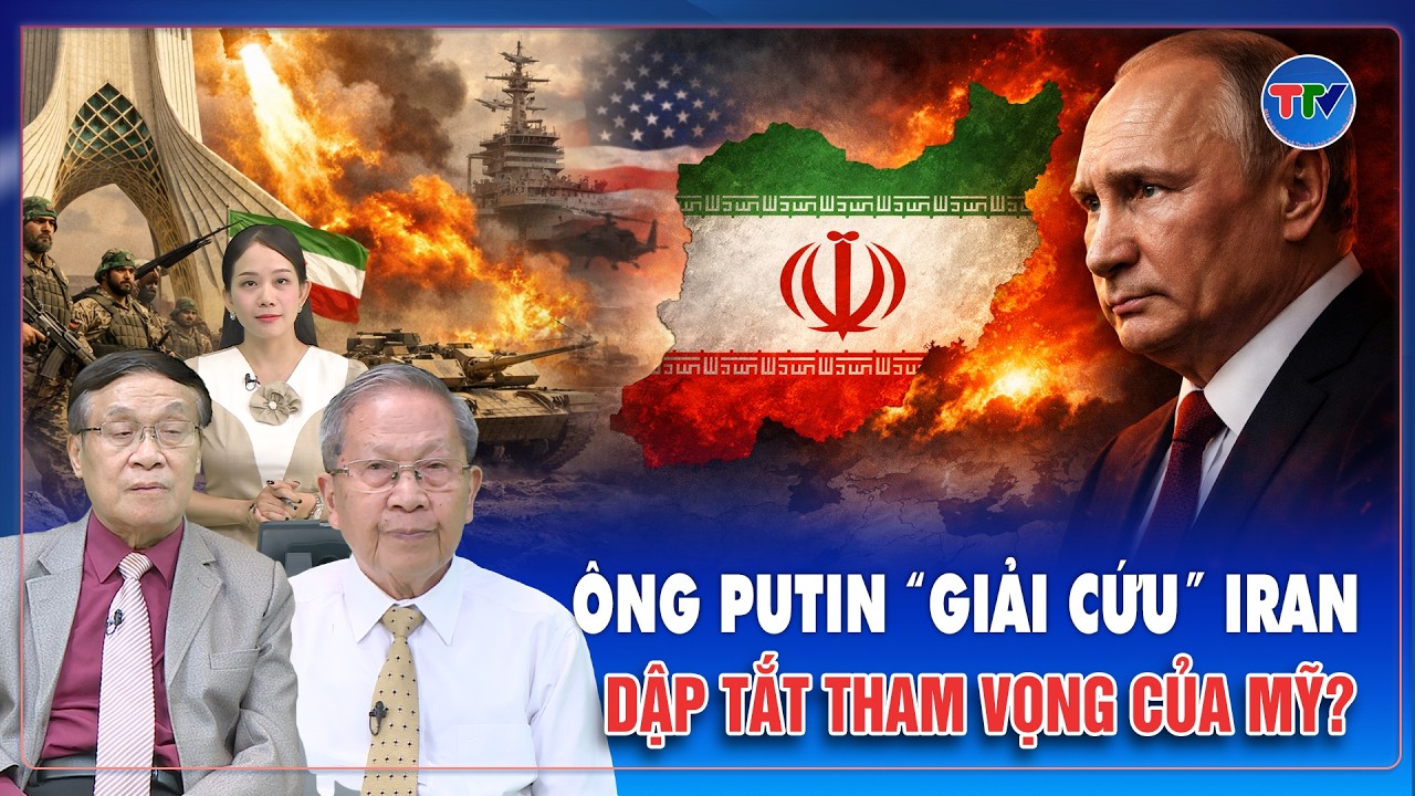 Chuyên gia: Ông Putin chính thức nhập cuộc “giải cứu” Iran, dập tắt tham vọng của Mỹ ở Trung Đông?