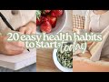 20 easy health habits to start today  healthy  intentional living