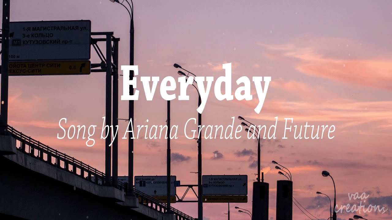 Everyday ( lyrics ) - Ariana Grande ( ft. Future)