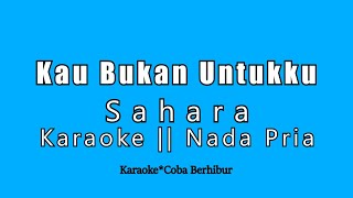 Download Lagu Sahara - Kau Bukan Untukku (Karaoke Version) MP3 Download Lagu Sahara - Kau Bukan Untukku (Karaoke Version) MP3