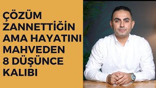 Çözüm Zannettiğin Ama Hayatını Mahveden Düşünce Kalıpları