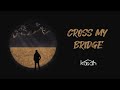 Cross My Bridge Lyric Video Kasah Cross My Bridge Lyric Video Kasah