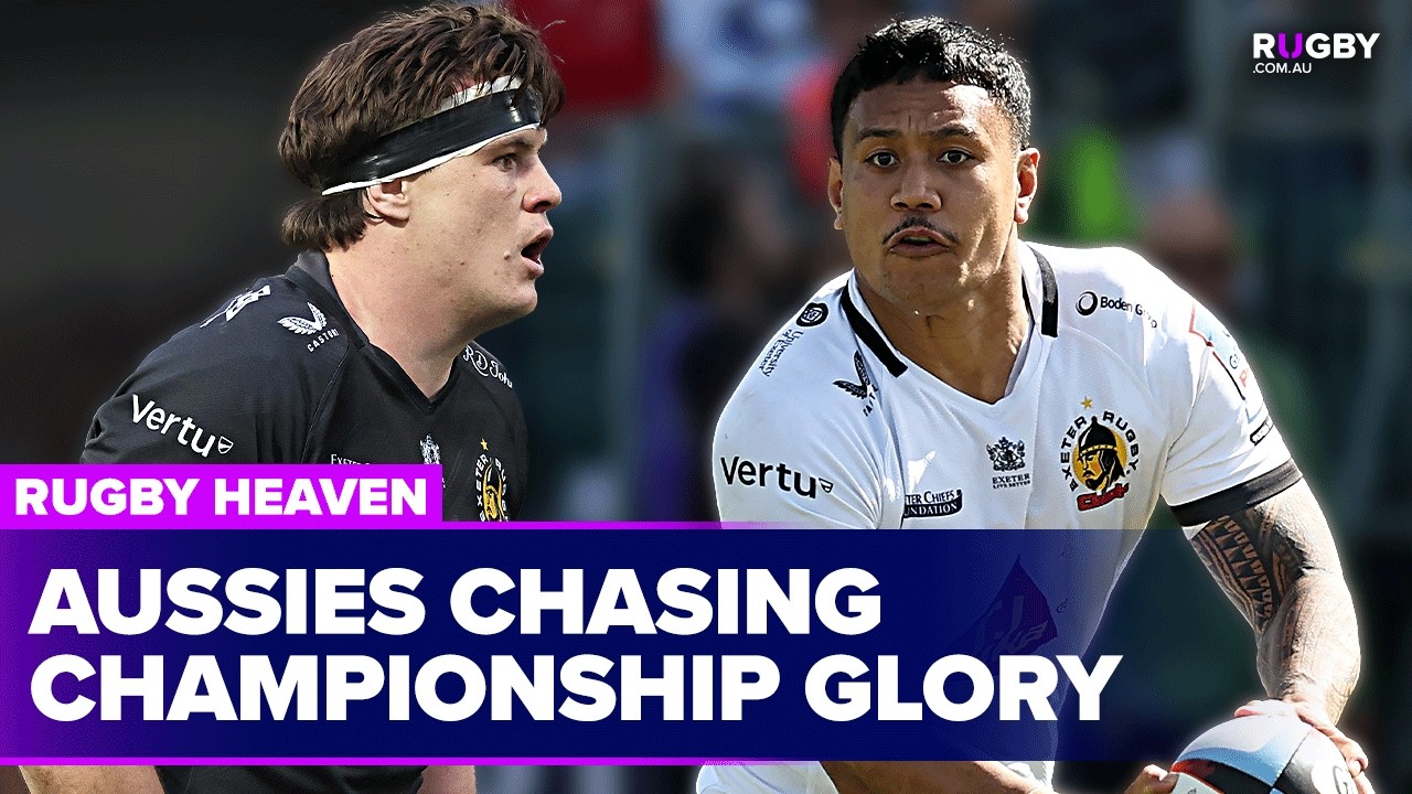Wallabies stars chasing title in PREM Rugby final for Exeter Chiefs | Rugby Heaven