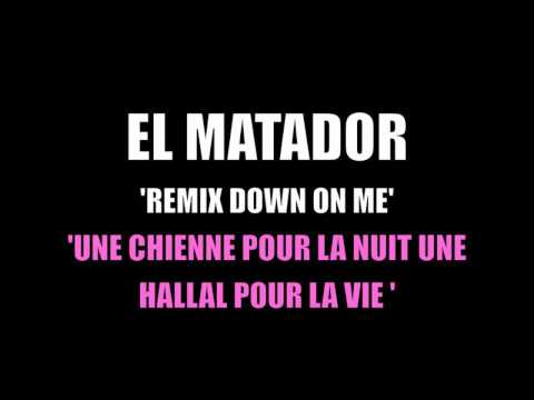 ▶️  EL MATADOR - DOWN ON ME REMIX ''UNE CHIENNE POUR LA NUIT UNE HALLAL POUR LA VIE''