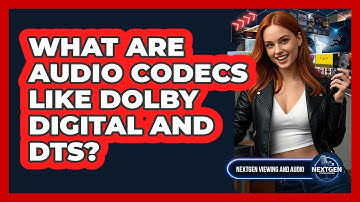 What Are Audio Codecs Like Dolby Digital And DTS? - NextGen Viewing and Audio