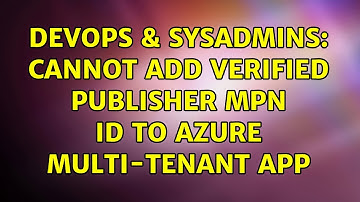 DevOps & SysAdmins: Cannot add verified publisher MPN ID to Azure multi-tenant app