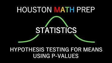 Hypothesis Testing for Means Using P-Values