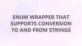 Enum wrapper that supports conversion to and from strings (2 SOLUTIONS!!)