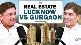 Lucknow Real Estate Boom: Why Investors Are Moving Beyond Gurgaon | Rahul Aggarwal
