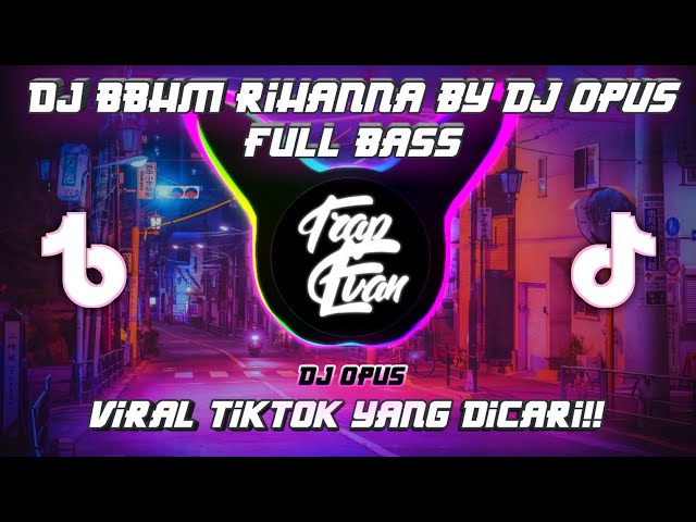 DJ BBHM RIHANNA BY DJ OPUS FULL BASS MENGKANE VIRAL TIKTOK 2022 class=
