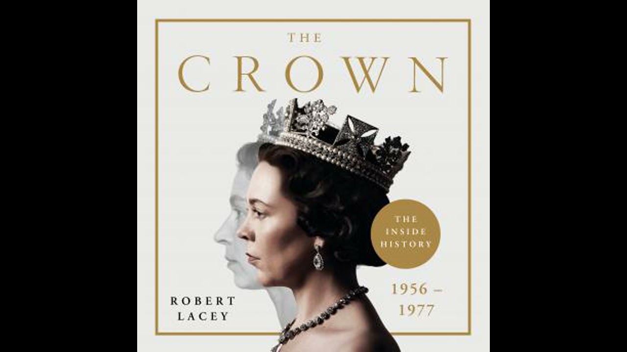 Crown: The Official History Behind the Hit NETFLIX Series: Political Scandal, Personal Struggle and