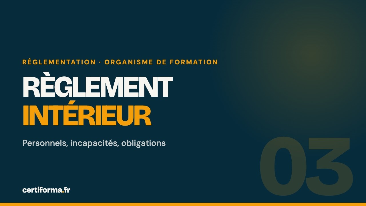Vidéo Certiforma : personnels, incapacités et règlement intérieur d'un organisme de formation