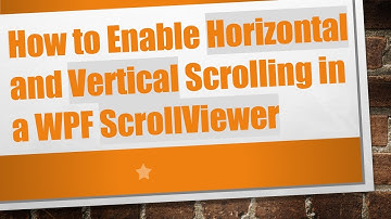 How to Enable Horizontal and Vertical Scrolling in a WPF ScrollViewer