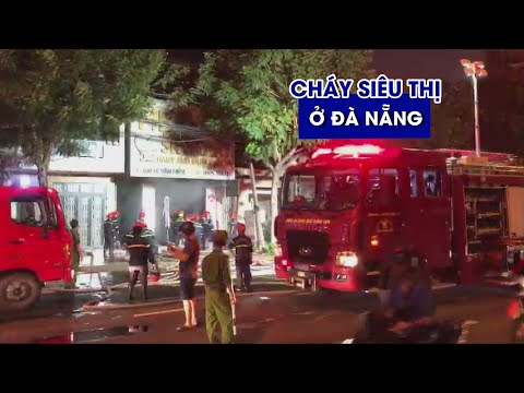 Video Cháy siêu thị ở Đà Nẵng trong đêm, nhiều người tháo... - youtube