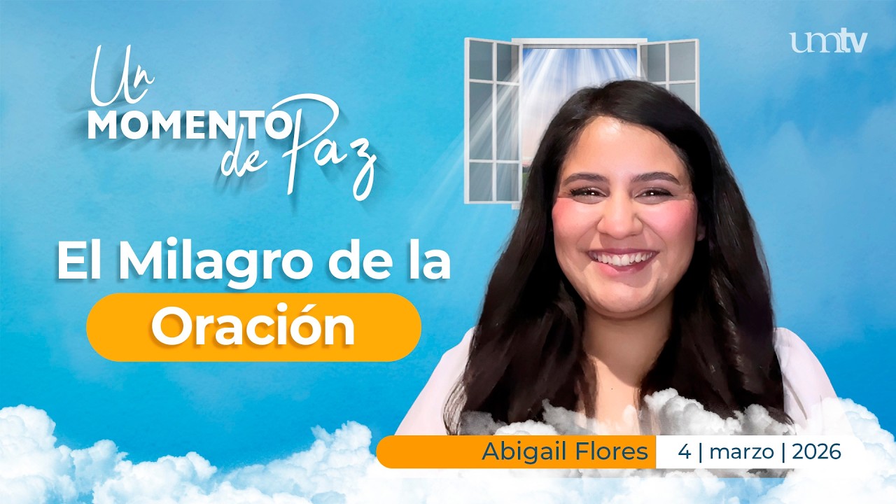 Un Momento de Paz 4 marzo 26 | ¿Sientes que Dios te olvidó? El Milagro de la Oración | UMtv en LSM