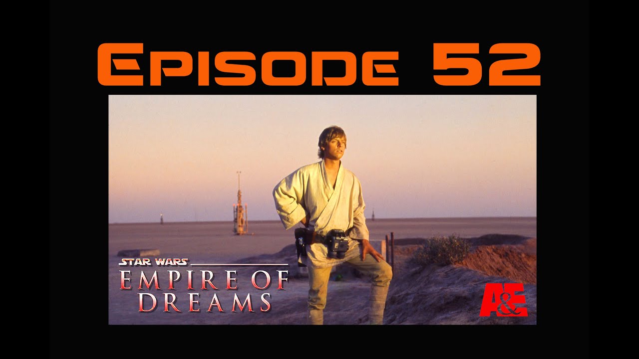 STAR WARS Empire Of Dreams: Recovered VHS Gems EPISODE 52