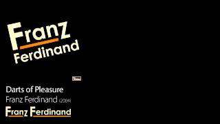 Darts of Pleasure - Franz Ferdinand [2004] - Franz Ferdinand