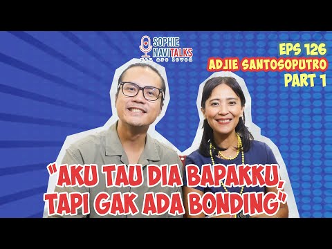 ADJIE SANTOSOPUTRO 1 : AKU TAHU DIA BAPAKKU, TAPI GAK ADA BONDING..- SOPHIE NAVITALKS