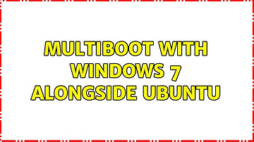 Multiboot with Windows 7 alongside Ubuntu (2 Solutions!!)