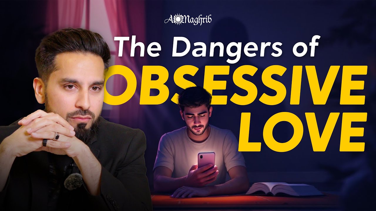 The Dangers of Obsessive Love in Islam