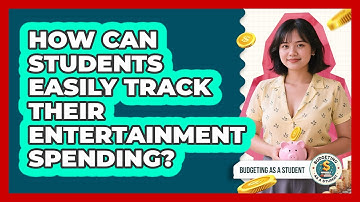 How Can Students Easily Track Their Entertainment Spending? - Budgeting as a Student