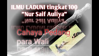 Ilmu LADUNI tingkatan 100 'Nur Saif Auliya' Cahaya Pedang Para Wali